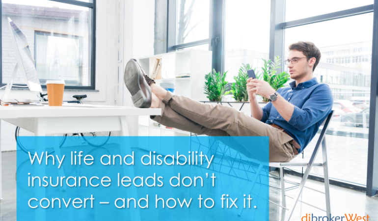 Why life and disability insurance leads don't convert.