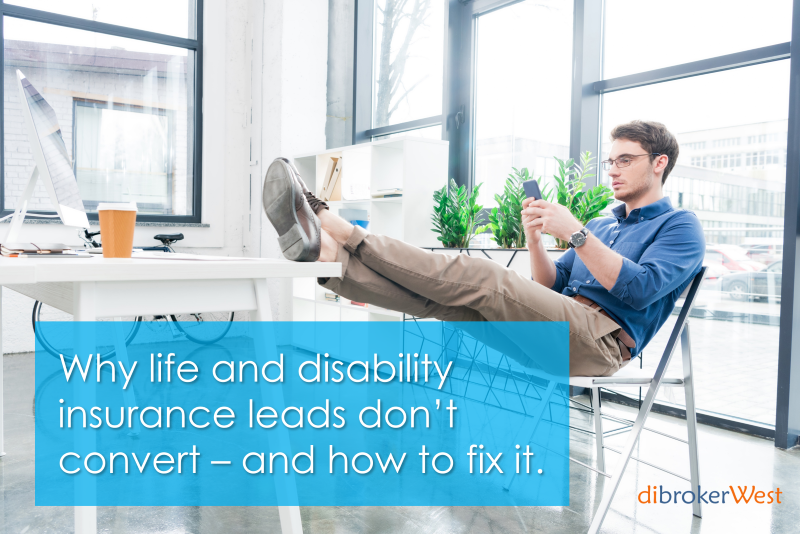Why life and disability insurance leads don't convert.